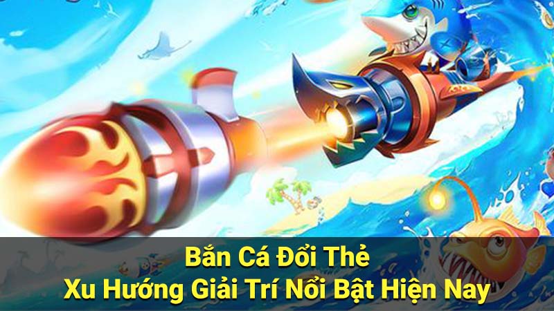 ban ca doi the