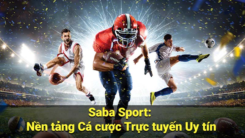Saba Sport: Nền tảng Cá cược Trực tuyến Uy tín 10 saba sport